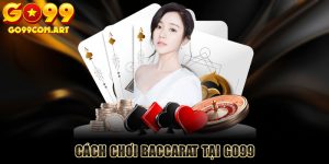 Cách chơi Baccarat tại Go99 đơn giản, dễ hiểu cho tân thủ