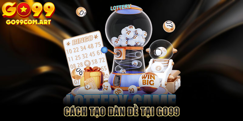 Cách tạo dàn đề tại Go99 giúp tối ưu kết quả, giảm rủi ro