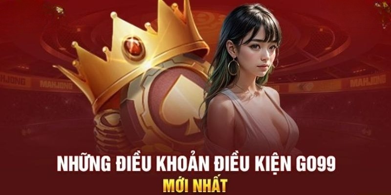 Đăng ký tài khoản thỏa mãn các điều khoản điều kiện của Go99