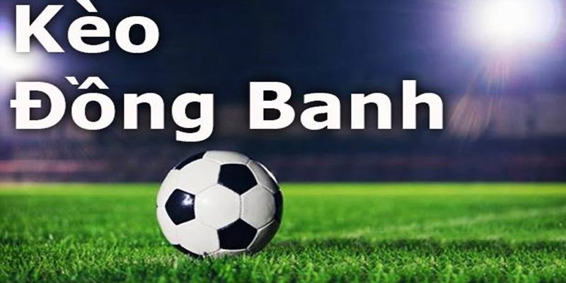 Hé lộ cách chơi kèo đồng banh hữu hiệu