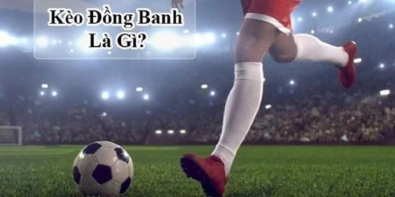 Vài nét về kèo đồng banh
